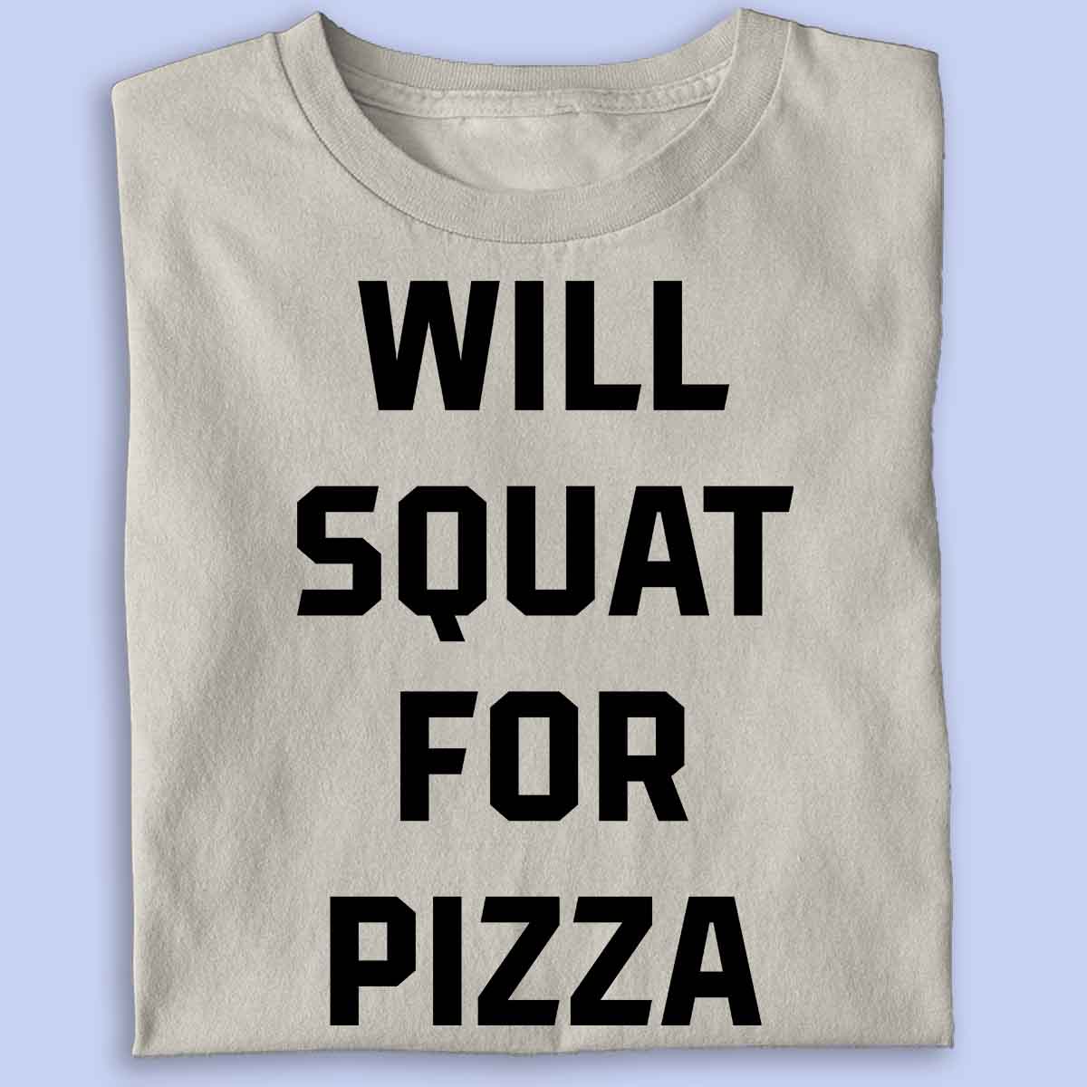 Squat for pizza